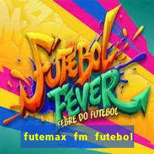 futemax fm futebol ao vivo